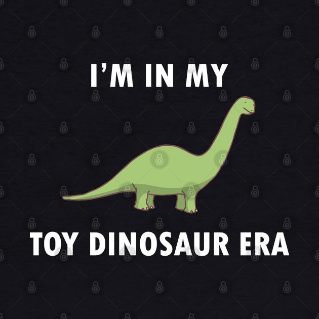 I'm In My Toy Dinosaur Era by Maries Papier Bleu